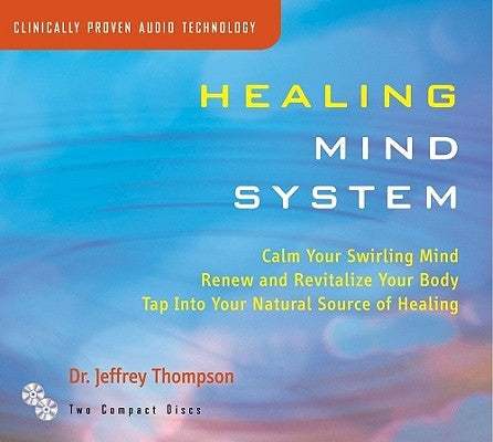 Healing Mind System: Tap Into Your Highest Potential for Health and Well Being by Thompson, Jeffrey