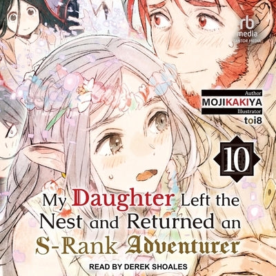 My Daughter Left the Nest and Returned an S-Rank Adventurer: Volume 10 by Mojikakiya