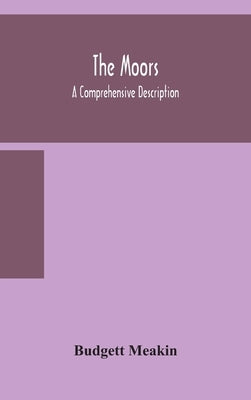 The Moors; a comprehensive description by Meakin, Budgett