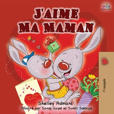 J'aime Ma Maman: I Love My Mom - French Edition by Admont, Shelley