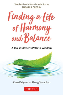 Finding a Life of Harmony and Balance: A Taoist Master's Path to Wisdom by Kaiguo, Chen