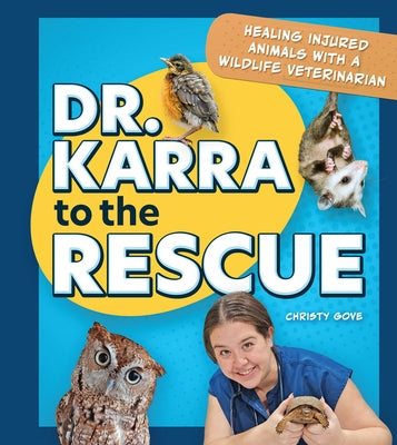 Dr. Karra to the Rescue: Healing Injured Animals with a Wildlife Veterinarian by Gove, Christy