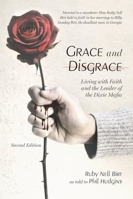 Grace and Disgrace: Living with Faith and the Leader of the Dixie Mafia by Hudgins, Phil