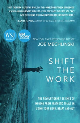 Shift the Work: The Revolutionary Science of Moving from Apathetic to All in Using Your Head, Heart and Gut by Mechlinski, Joe