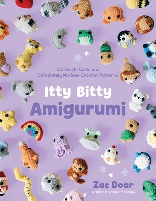 Itty Bitty Amigurumi: 50 Quick, Cute, and Completely No-Sew Crochet Patterns by Doar, Zac