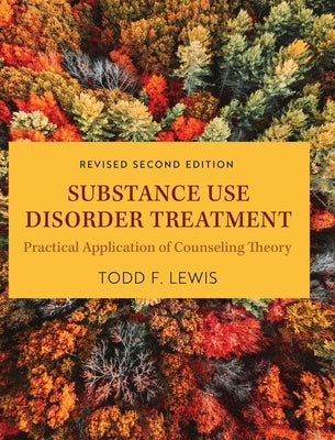 Substance Use Disorder Treatment: Practical Application of Counseling Theory (Revised Second) by Lewis, Todd F.