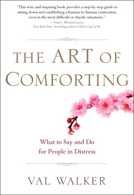 The Art of Comforting: What to Say and Do for People in Distress by Walker, Val