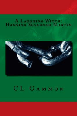 A Laughing Witch: Hanging Susannah Martin by Gammon, CL