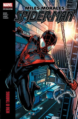 Miles Morales: Spider-Man Modern Era Epic Collection: Hero in Training by Bendis, Brian Michael