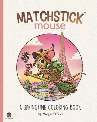 Matchstick Mouse: A Springtime Coloring Book by O'Brien, Morgan