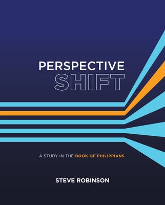 Perspective Shift: A Study in the Book of Philippians by Robinson, Steve