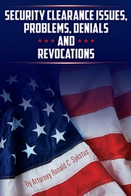 Security Clearance Issues, Problems, Denials and Revocations by Sykstus, Attorney Ronald C.