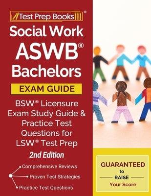Social Work ASWB Bachelors Exam Guide: Bsw Licensure Exam Study Guide and Practice Test Questions for Lsw Test Prep [2nd Edition] by Tpb Publishing