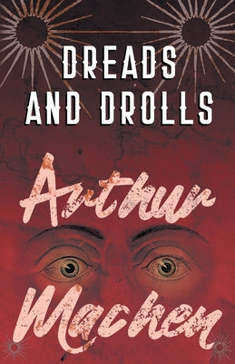 Dreads and Drolls by Machen, Arthur