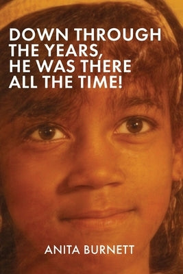 Down Through the Years, He Was There All the Time! by Burnett, Anita