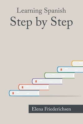 Learning Spanish: Step by Step by Friederichsen, Elena