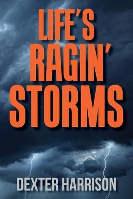 Life's Ragin' Storms by Harrison, Dexter