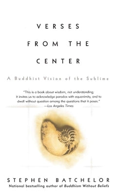 Verses from the Center: A Buddhist Vision of the Sublime by Batchelor, Stephen