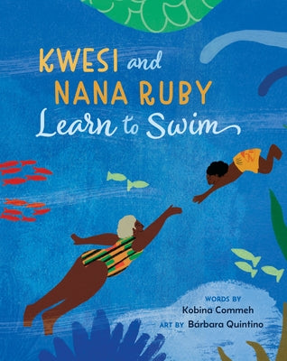 Kwesi and Nana Ruby Learn to Swim by Commeh, Kobina