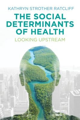 The Social Determinants of Health: Looking Upstream by Ratcliff, Kathryn Strother