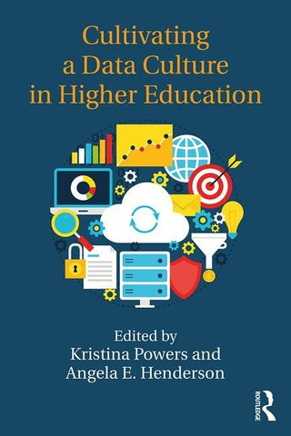 Cultivating a Data Culture in Higher Education by Powers, Kristina
