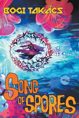 Song of Spores by Tak&#195;&#161;cs, Bogi