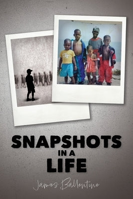 Snapshots in a Life by Ballentine, James