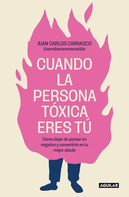 Cuando La Persona T?xica Eres T? C?mo Dejar de Pensar En Negativo Y Convertirte En Tu Mejor Aliado / When You Are the Toxic One by Carrasco, Juan Carlos