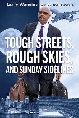 Tough Streets, Rough Skies, and Sunday Sidelines by Wansley, Larry A.