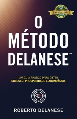 O Método Delanese: Um guia prático para obter Sucesso, Prosperidade e Abundância by Delanese, Roberto