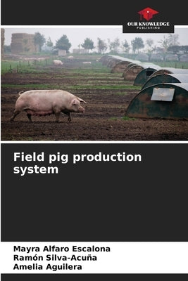 Field pig production system by Alfaro Escalona, Mayra