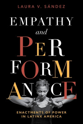 Empathy and Performance: Enactments of Power in Latinx America by S?ndez, Laura V.