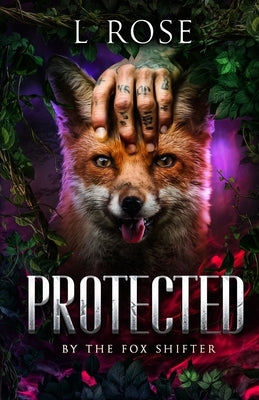 Protected by the Fox Shifter by Rose, L.