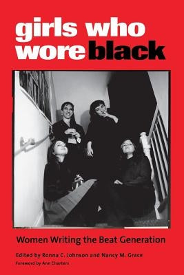 Girls Who Wore Black: Women Writing the Beat Generation by Johnson, Ronna C.