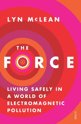 The Force: Living Safely in a World of Electromagnetic Pollution by McLean, Lyn