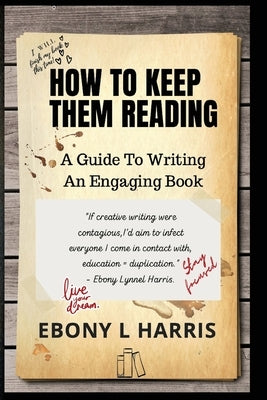 How to Keep Them Reading: A Guide to Writing an Engaging Nonfiction Book by Harris, Ebony L.