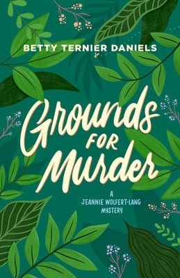 Grounds for Murder: A Jeannie Wolfert-Lang Mystery by Daniels, Betty Ternier