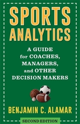Sports Analytics: A Guide for Coaches, Managers, and Other Decision Makers by Alamar, Benjamin