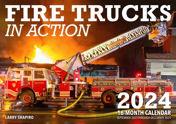 Fire Trucks in Action 2024: 16-Month Calendar: September 2023 to December 2024 by Shapiro, Larry