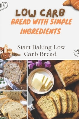 Low Carb Bread With Simple Ingredients: Start Baking Low Carb Bread: Quick Almond Flour Bread by Drum, Damion