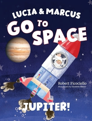Lucia & Marcus Go to Space: Jupiter! by Ficociello, Robert
