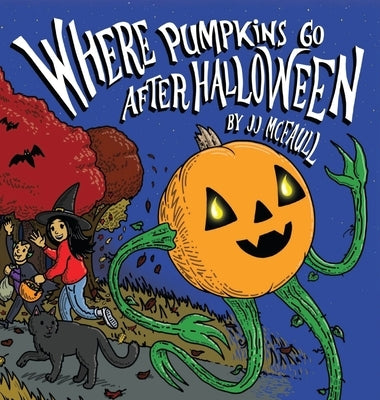 Where Pumpkins Go After Halloween by McFaull, Jj