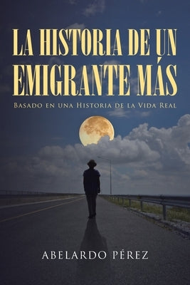 La historia de un emigrante más by P&#195;&#169;rez, Abelardo