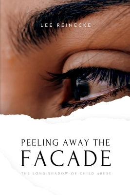 Peeling Away the Facade: The Long Shadow of Child Abuse by Reinecke, Lee