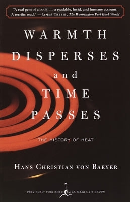 Warmth Disperses and Time Passes: The History of Heat by Von Baeyer, Hans Christian