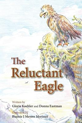 The Reluctant Eagle by Koehler, Gloria