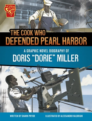 The Cook Who Defended Pearl Harbor: A Graphic Novel Biography of Doris Dorie Miller by Pryor, Shawn