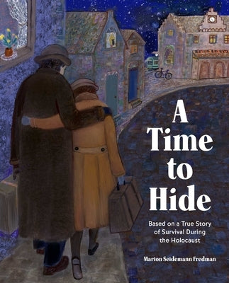A Time to Hide: Based on a True Story of Survival During the Holocaust by Fredman, Marion Seidemann