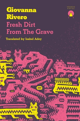 Fresh Dirt from the Grave by Rivero, Giovanna