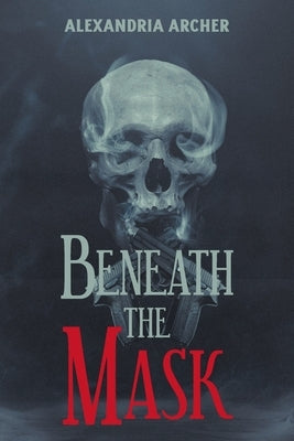 Beneath The Mask by Archer, Alexandria